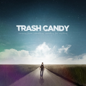 Trash Candy - Running from Something, Searching for Anything (2013)