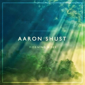Aaron Shust - Morning Rises (2013)