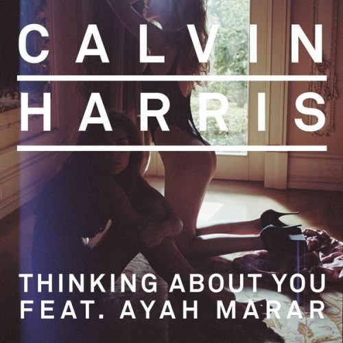 Calvin Harris ft. Ayah Marar  Thinking About You (iTunes Remixes) 2013