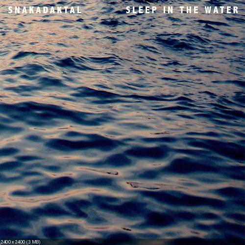 Snakadaktal - Sleep In The Water (2013)