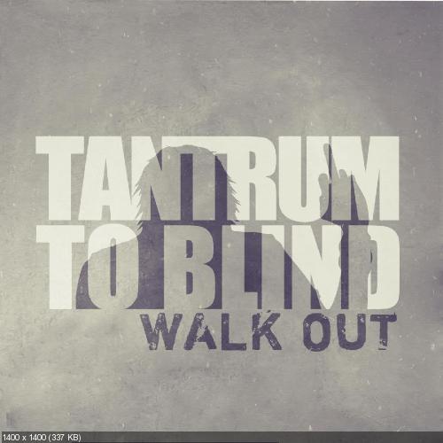 Tantrum To Blind - Walk Out (2012)