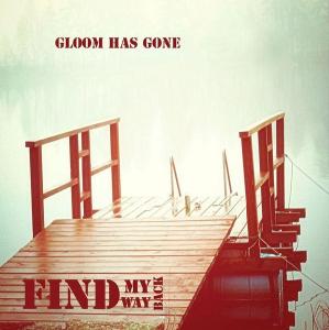 Find My Way Back - Gloom Has Gone [Single] (2013)