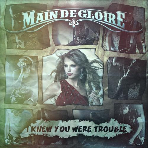Main-de-Gloire - I Knew You Were Trouble (Taylor Swift Cover)
